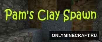Мод Pam’s Clay Spawn для Minecraft